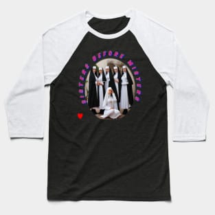 Sisters before misters group of nuns Baseball T-Shirt